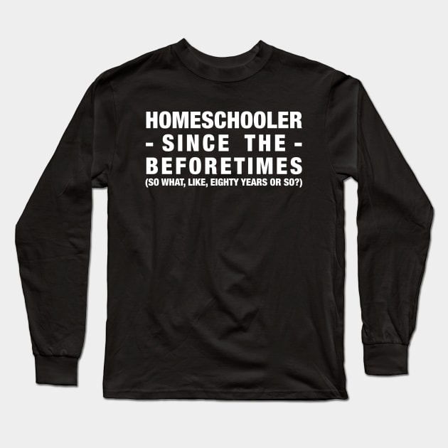 Homeschooler Since the Beforetimes (White) Long Sleeve T-Shirt by MrPandaDesigns